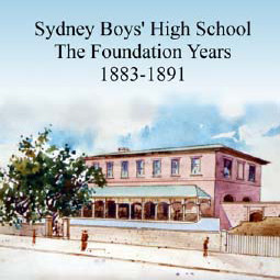 Sydney Boys' High School: The Foundation Years 1883-1891